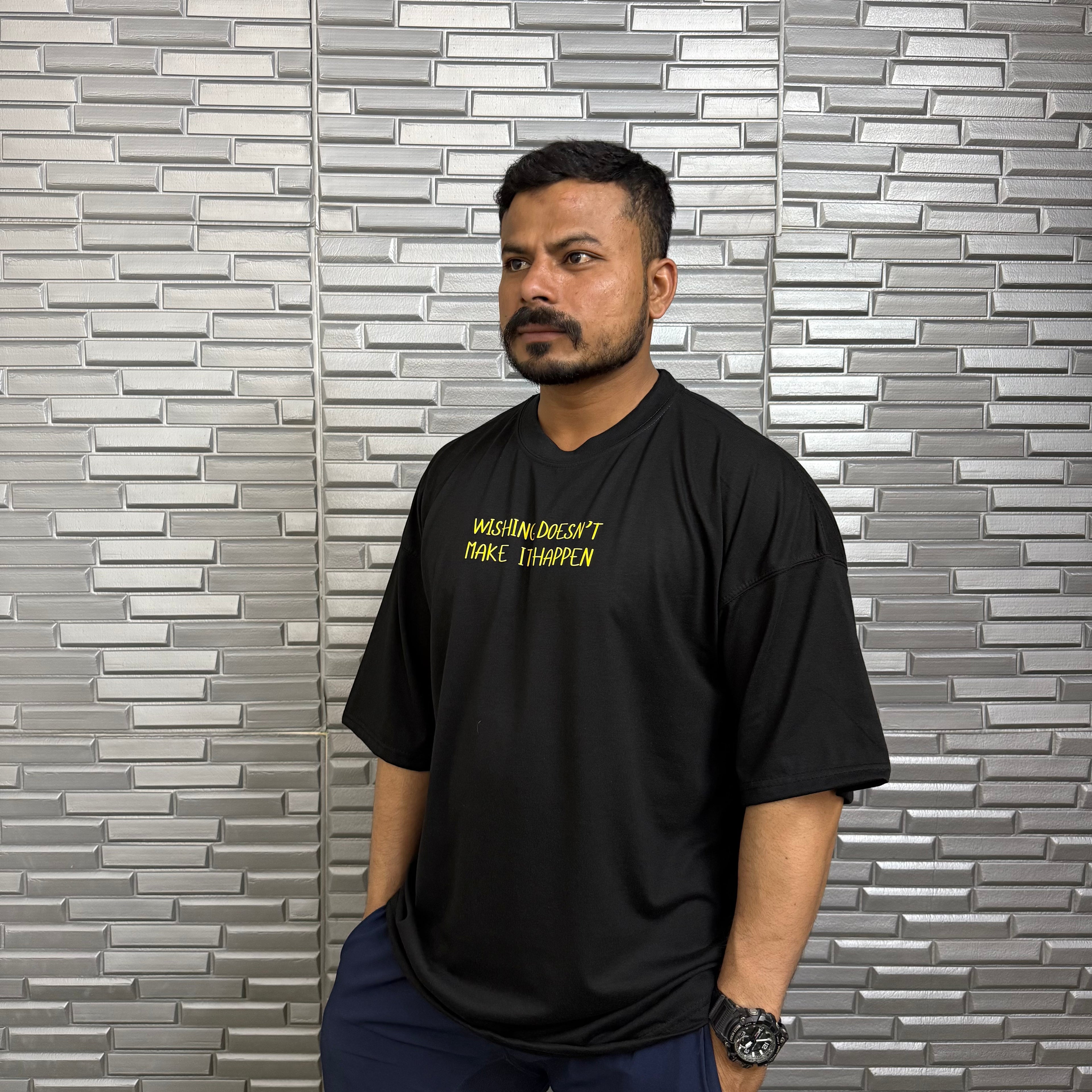 Wishing Doesn't Make It Happen | OverSized T-Shirt | BHURI